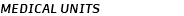 MEDICAL UNITS 